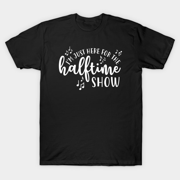 I'm Just Here For The Half Time Show Marching Band T-Shirt by GlimmerDesigns